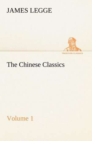 The Chinese Classics: With a Translation, Critical and Exegetical Notes, Prolegomena and Copious Indexes (Shih Ching. English) - Volume 1 de James Legge