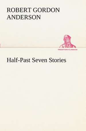 Half-Past Seven Stories de Robert Gordon Anderson