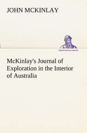 McKinlay's Journal of Exploration in the Interior of Australia de John McKinlay