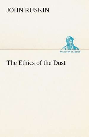 The Ethics of the Dust de John Ruskin