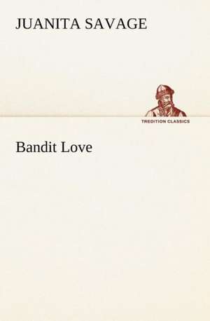 Bandit Love de Juanita Savage