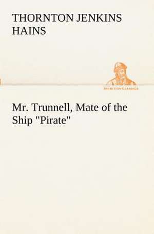 Mr. Trunnell, Mate of the Ship Pirate: The Mysteries of the Caverns de T. Jenkins (Thornton Jenkins) Hains