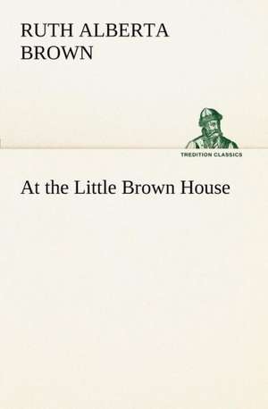 At the Little Brown House de Ruth Alberta Brown