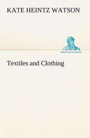 Textiles and Clothing de Kate Heintz Watson