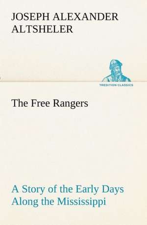 The Free Rangers a Story of the Early Days Along the Mississippi: Treasures of the Island de Joseph A. (Joseph Alexander) Altsheler