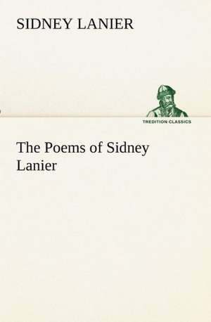 The Poems of Sidney Lanier de Sidney Lanier