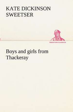 Boys and Girls from Thackeray: Being Some Account of the Jesuits in Paraguay 1607-1767 de Kate Dickinson Sweetser