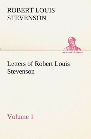 Letters of Robert Louis Stevenson - Volume 1 de Robert Louis Stevenson