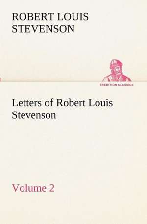 Letters of Robert Louis Stevenson - Volume 2 de Robert Louis Stevenson