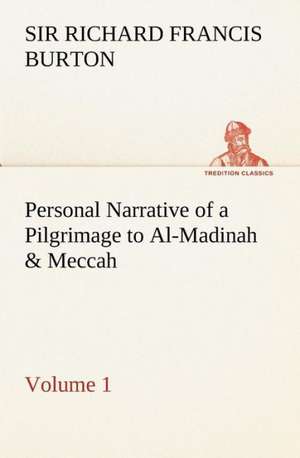 Personal Narrative of a Pilgrimage to Al-Madinah & Meccah - Volume 1 de Sir Richard Francis Burton