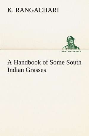 A Handbook of Some South Indian Grasses de K. Rangachari