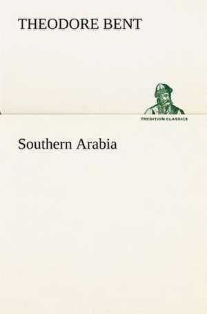 Southern Arabia de Theodore Bent