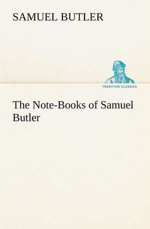 The Note-Books of Samuel Butler de Samuel Butler