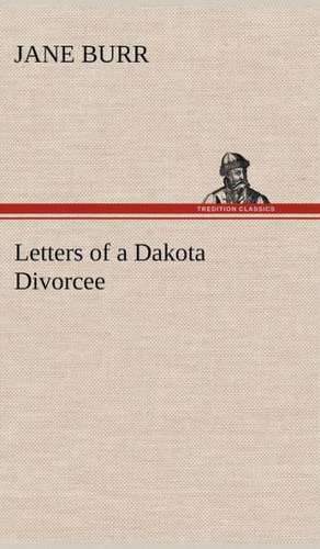 Letters of a Dakota Divorcee de Jane Burr