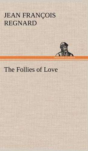 The Follies of Love de Jean François Regnard