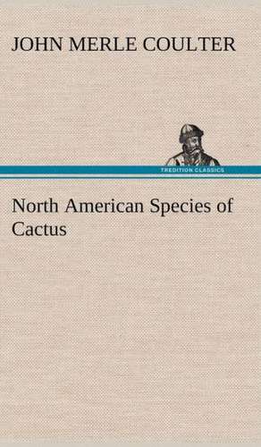 North American Species of Cactus de John Merle Coulter