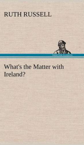 What's the Matter with Ireland? de Ruth Russell