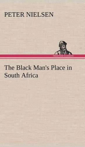 The Black Man's Place in South Africa de Peter Nielsen