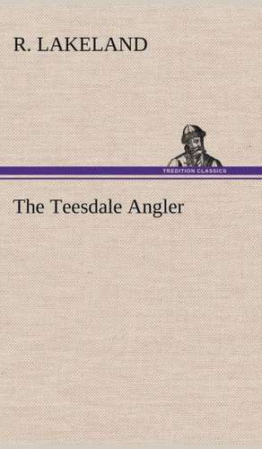 The Teesdale Angler de R. Lakeland