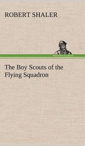 The Boy Scouts of the Flying Squadron de Robert Shaler