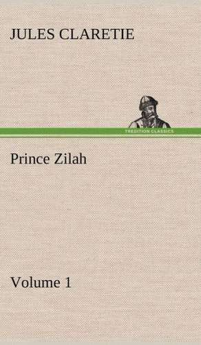 Prince Zilah - Volume 1 de Jules Claretie