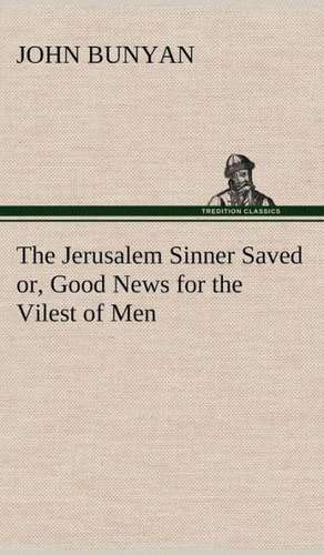 The Jerusalem Sinner Saved; Or, Good News for the Vilest of Men: Folklore of the Noongahburrahs as Told to the Piccaninnies de John Bunyan