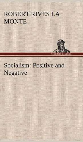 Socialism: Positive and Negative de Robert Rives La Monte