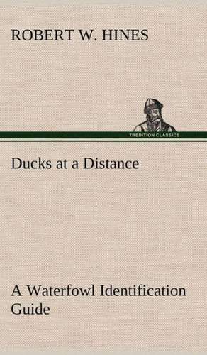 Ducks at a Distance a Waterfowl Identification Guide: The Cathedral Church of Durham a Description of Its Fabric and a Brief History of the Espiscopal See de Robert W. Hines