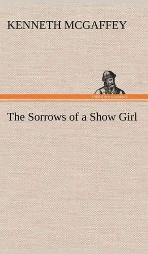 The Sorrows of a Show Girl de Kenneth McGaffey