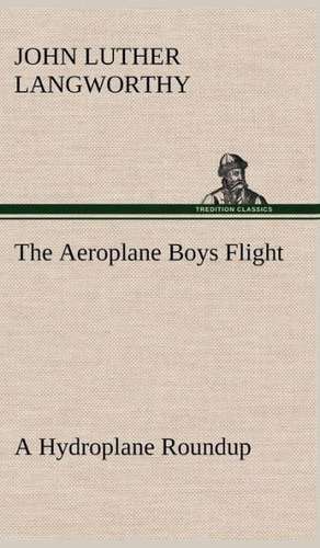 The Aeroplane Boys Flight a Hydroplane Roundup: An Unexplained Corner of Japan de John Luther Langworthy