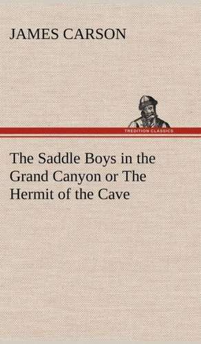 The Saddle Boys in the Grand Canyon or the Hermit of the Cave: With a Translation, Critical and Exegetical Notes, Prolegomena and Copious Indexes (Shih Ching. English) - Volume 1 de James Carson