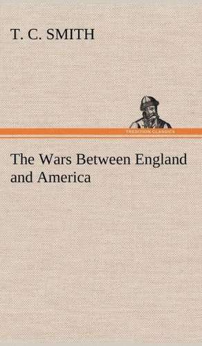 The Wars Between England and America de T. C. Smith