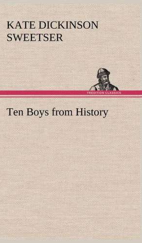 Ten Boys from History de Kate Dickinson Sweetser