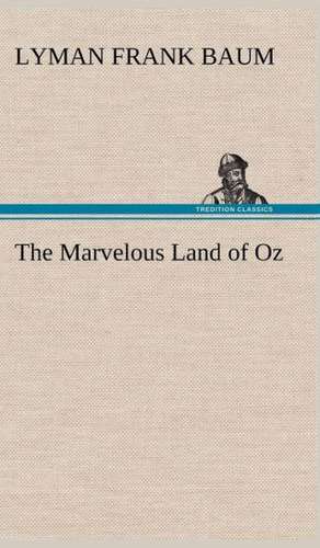 The Marvelous Land of Oz de L. Frank (Lyman Frank) Baum