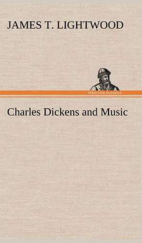 Charles Dickens and Music de James T. Lightwood