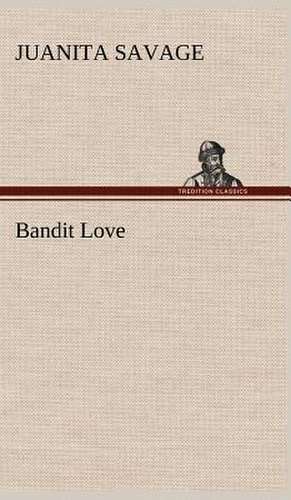 Bandit Love de Juanita Savage