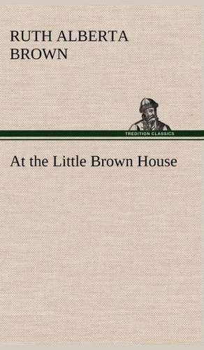 At the Little Brown House de Ruth Alberta Brown