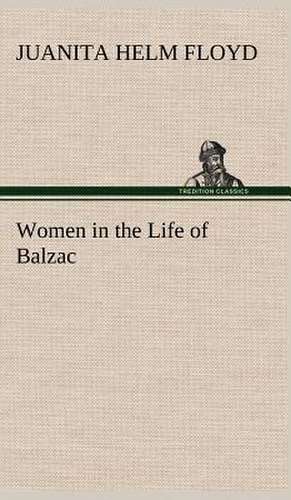 Women in the Life of Balzac de Juanita Helm Floyd