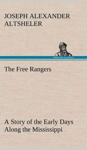 The Free Rangers a Story of the Early Days Along the Mississippi: Treasures of the Island de Joseph A. (Joseph Alexander) Altsheler