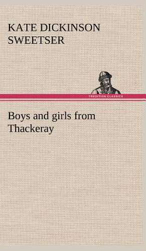 Boys and Girls from Thackeray: Being Some Account of the Jesuits in Paraguay 1607-1767 de Kate Dickinson Sweetser