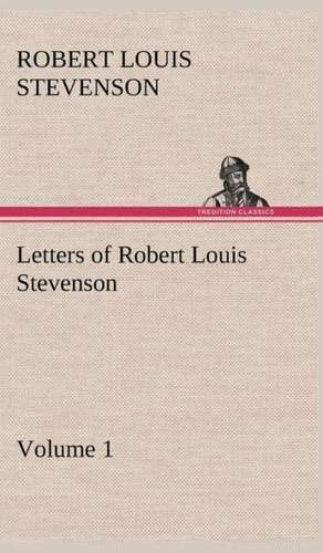 Letters of Robert Louis Stevenson - Volume 1 de Robert Louis Stevenson