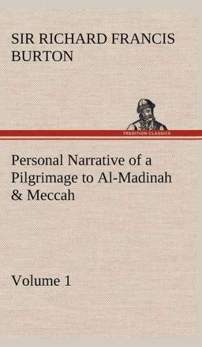 Personal Narrative of a Pilgrimage to Al-Madinah & Meccah - Volume 1 de Sir Richard Francis Burton