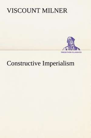 Constructive Imperialism de Viscount Milner