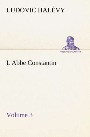 L'Abbe Constantin - Volume 3 de Ludovic Halévy