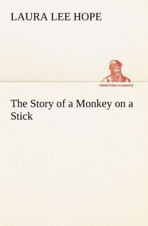 The Story of a Monkey on a Stick de Laura Lee Hope