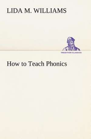 How to Teach Phonics de Lida M. Williams