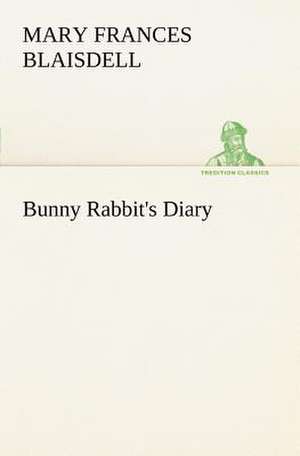 Bunny Rabbit's Diary de Mary Frances Blaisdell