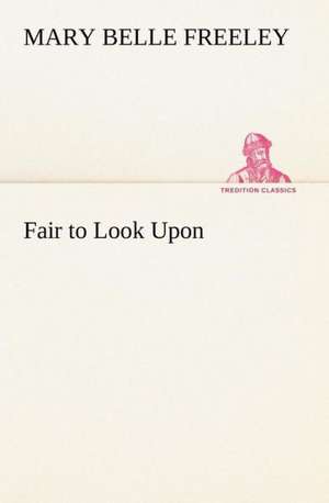 Fair to Look Upon de Mary Belle Freeley