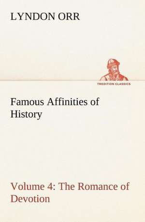 Famous Affinities of History - Volume 4 the Romance of Devotion: The Story of a Homing Pigeon de Lyndon Orr