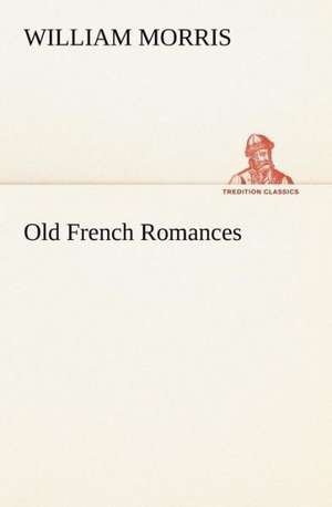 Old French Romances de William Morris